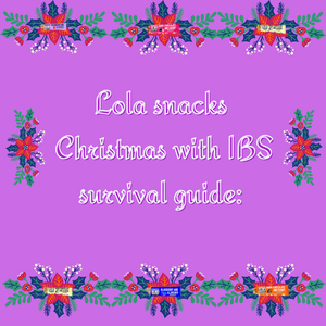 Lola snacks Christmas  IBS survival guide: