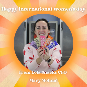 (Mini) Q&A with Lola Snacks CEO Mary Molina: International Women’s Day