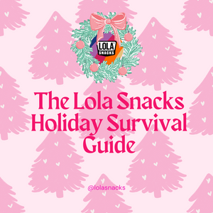 The Lola Snacks Holiday Survival Guide: